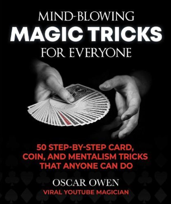 Mind Blowing Magic Tricks For Everyone Step By Step Card Coin And Mentalism Tricks That